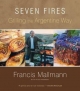 Seven Fires: Grilling the Argentine Way Francis Mallmann Author