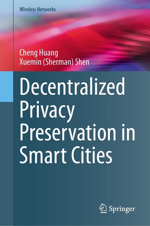 Decentralized Privacy Preservation in Smart Cities -  Cheng Huang,  Xuemin (Sherman) Shen