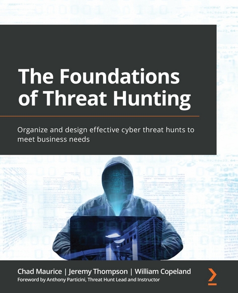 Foundations of Threat Hunting -  Particini Anthony Particini,  Maurice Chad Maurice,  Thompson Jeremy Thompson,  Copeland William Copeland