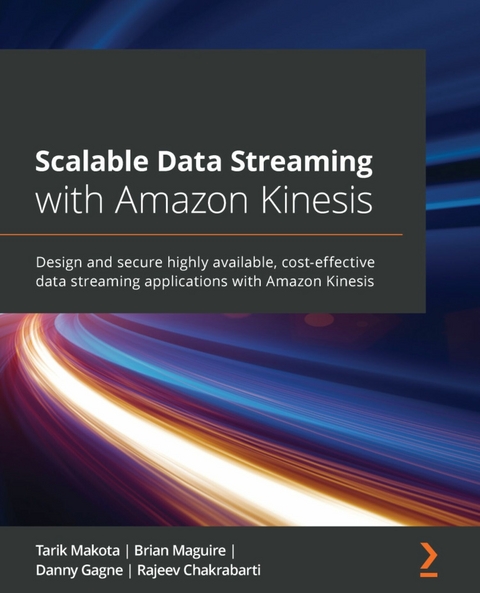 Scalable Data Streaming with Amazon Kinesis -  Maguire Brian Maguire,  Gagne Danny Gagne,  Chakrabarti Rajeev Chakrabarti,  Makota Tarik Makota