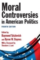 Moral Controversies in American Politics - Raymond Tatalovich; Warren Tatalovich; Byron W. Daynes; Theodore J. Lowi