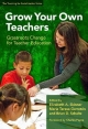 Grow Your Own Teacher - Elizabeth A. Skinner; Maria Teresa Garreton; Brian D. Schultz