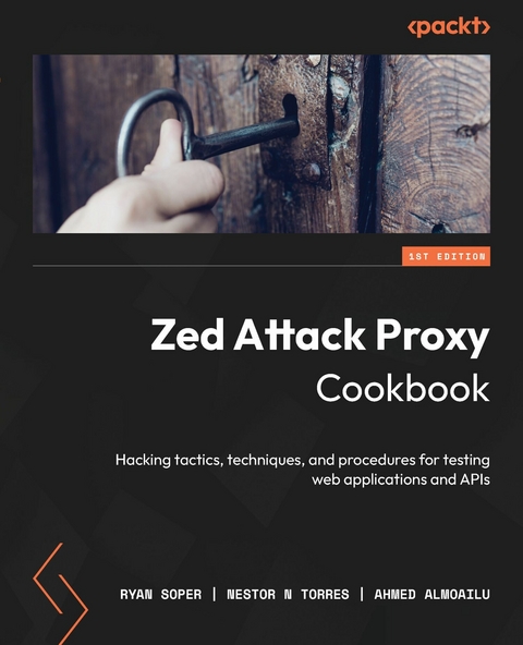 Zed Attack Proxy Cookbook -  Almoailu Ahmed Almoailu,  Torres Nestor N Torres,  Soper Ryan Soper