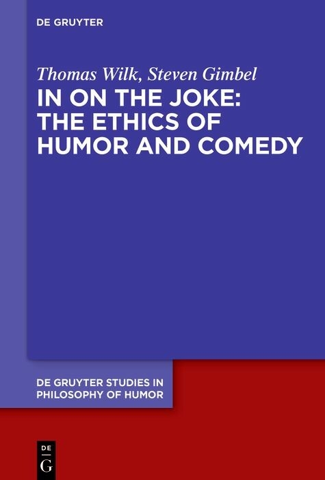 In on the Joke: The Ethics of Humor and Comedy -  Thomas Wilk,  Steven Gimbel