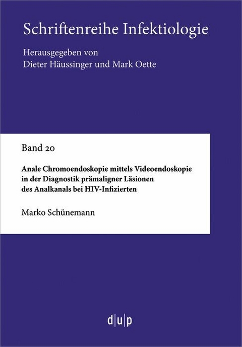 Anale Chromoendoskopie mittels Videoendoskopie in der Diagnostik prämaligner Läsionen des Analkanals bei HIV-Infizierten -  Marko Schünemann