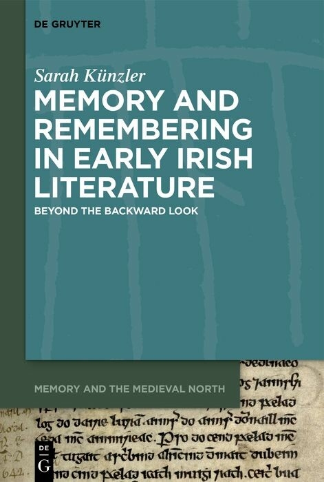 Memory and Remembering in Early Irish Literature -  Sarah Künzler