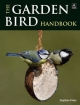The Garden Bird Handbook: How to Attract, Identify and Watch the Birds in Your Garden