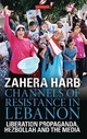 Channels of Resistance in Lebanon - Zahera Harb