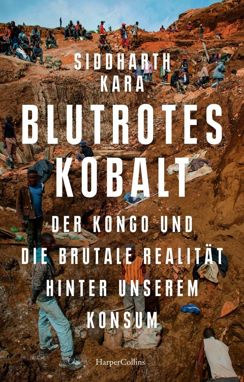 Blutrotes Kobalt. Der Kongo und die brutale Realität hinter unserem Konsum -  Siddharth Kara