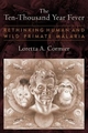 The Ten-Thousand Year Fever: Rethinking Human and Wild-Primate Malarias (New Frontiers in Historical Ecology)