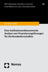Eine institutionenökonomische Analyse von Finanzierungslösungen für die Bundesfernstraßen - Jan Peter Klatt