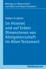 Im Himmel und auf Erden: Dimensionen von Königsherrschaft im Alten Testament - Rüdiger Jungbluth