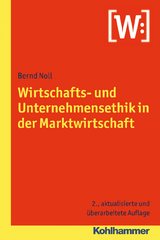Wirtschafts- und Unternehmensethik in der Marktwirtschaft - Noll, Bernd