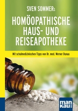 Sven Sommers Homöopathische Haus- und Reiseapotheke. Kompakt-Ratgeber - Sven Sommer, Werner Dunau