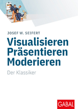 Visualisieren Präsentieren Moderieren - Seifert, Josef W.