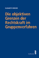 Die objektiven Grenzen der Rechtskraft im Gruppenverfahren - Elisabeth Rieder