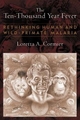 The Ten-Thousand Year Fever: Rethinking Human and Wild-Primate Malarias (New Frontiers in Historical Ecology)