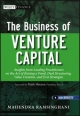 The Business of Venture Capital: Insights from Leading Practitioners on the Art of Raising a Fund, Deal Structuring, Value Creation, and Exit Strategies (Wiley Finance)