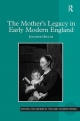 The Mother's Legacy in Early Modern England - Jennifer Louise Heller; Professor Allyson M. Poska; Professor Abby Zanger