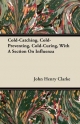 Cold-Catching, Cold-Preventing, Cold-Curing, With A Section On Influenza