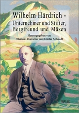 Wilhelm Härdrich - Unternehmer und Stifter, Bergfreund und Mäzen - 