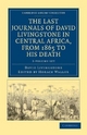 The Last Journals of David Livingstone in Central Africa, from 1865 to his Death 2 Volume Set: Continued by a Narrative of his Last Moments and ... Library Collection - African Studies)
