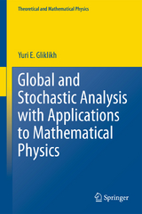 Global and Stochastic Analysis with Applications to Mathematical Physics - Yuri E. Gliklikh
