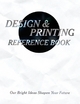Design & Printing Reference Book: Our Bright Ideas Sharpen Your Future