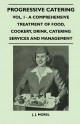 Progressive Catering - Vol. I - A Comprehensive Treatment of Food, Cookery, Drink, Catering Services and Management
