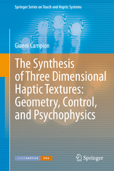 The Synthesis of Three Dimensional Haptic Textures: Geometry, Control, and Psychophysics - Gianni Campion