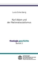 Karl Adam und der Nationalsozialismus - Lucia Scherzberg
