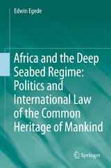 Africa and the Deep Seabed Regime: Politics and International Law of the Common Heritage of Mankind - Edwin Egede