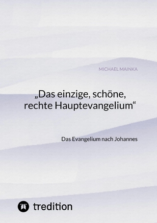 "Das einzige, schöne, rechte Hauptevangelium" - Michael Mainka