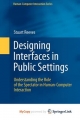Designing Interfaces in Public Settings - Stuart Reeves