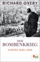 Der Bombenkrieg: Europa 1939 bis 1945 Richard Overy Author