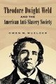 Theodore Dwight Weld and the American Anti-Slavery Society - Owen W. Muelder
