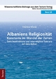 Albaniens Religiosität - Konstante im Wandel der Zeiten: Zwischenkirchliche und interreligiöse Toleranz auf dem Balkan