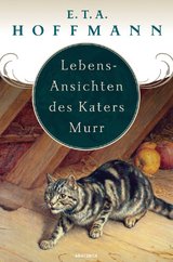Lebens-Ansichten des Katers Murr - nebst fragmentischer Biographie des Kapellmeisters Johann Kreisler in zufälligen Makulaturblättern - E.T.A. Hoffmann