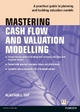 Mastering Cash Flow and Valuation Modelling - Alastair Day