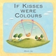 Alison Jay: If Kisses Were Colours - Alison Jay; Janet Lawler