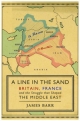 A Line in the Sand: Britain, France and the Struggle That Shaped the Middle East