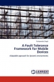 A Fault Tolerance Framework for Mobile Devices - Pushpendra Singh
