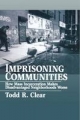Imprisoning Communities: How Mass Incarceration Makes Disadvantaged Neighborhoods Worse - Todd R Clear