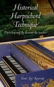 Historical Harpsichord Technique: Developing La douceur du toucher (Publications of the Early Music Institute)