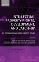 Intellectual Property Rights, Development, and Catch Up - Hiroyuki Odagiri; Akira Goto; Atsushi Sunami; Richard R. Nelson
