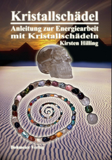 Kristallschädel - Anleitung zur Energiearbeit mit Kristallschädeln - Kirsten Hilling