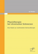 Physiotherapie bei chronischen Schmerzen: Eine Studie zur multimodalen Schmerztherapie - Ulf Walther
