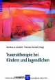 Traumatherapie bei Kindern und Jugendlichen - Markus A. Landolt;  Thomas Hensel (Hrsg.)