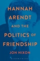 Hannah Arendt and the Politics of Friendship - Nixon Jon Nixon