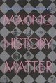 Making History Matter Robert Dawidoff Author